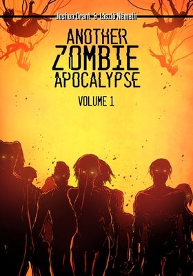 Another Zombie Apocalypse: Volume 1 by Grant, Joshua