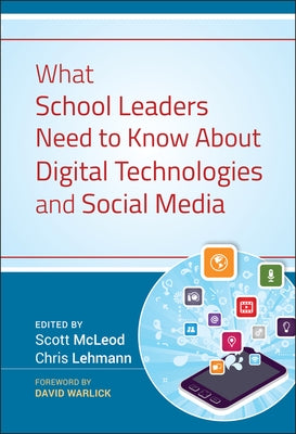 What School Leaders Need to Know About Digital Technologies and Social Media by McLeod, Scott