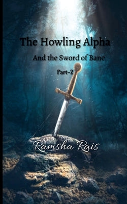 The Howling Alpha and the Sword of Bane by Rais, Ramsha