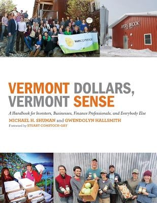 Vermont Dollars, Vermont Sense: A Handbook for Investors, Businesses, Finance Professionals, and Everybody Else by Hallsmith, Gwendolyn