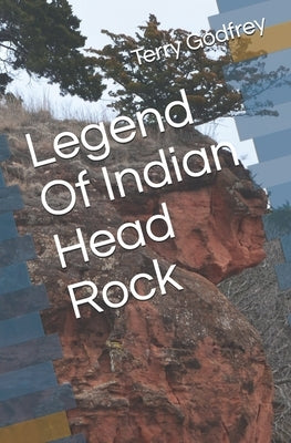 Legend Of Indian Head Rock by Godfrey, Terry
