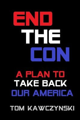 End the Con: A Plan to Take Back Our America by Young, John