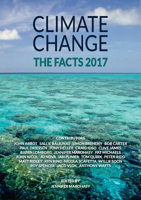 Climate Change: The Facts 2017 by Marohasy, Jennifer