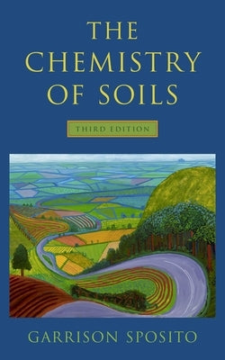 The Chemistry of Soils by Sposito, Garrison