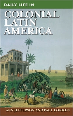 Daily Life in Colonial Latin America by Jefferson, Ann