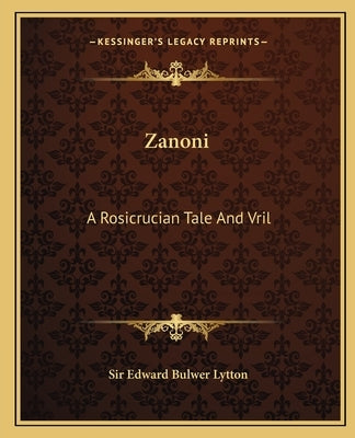 Zanoni: A Rosicrucian Tale and Vril: The Power of the Coming Race by Lytton, Edward Bulwer