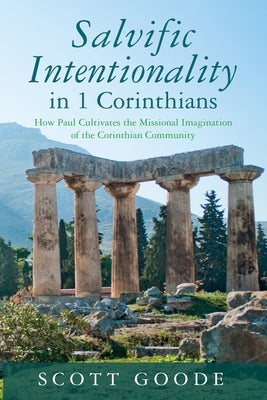 Salvific Intentionality in 1 Corinthians by Goode, Scott