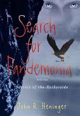 Search for Pandemonia: Secrets of the Netherside by Heninger, John R.