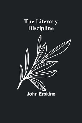The Literary Discipline by Erskine, John