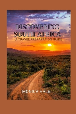 Discovering South Africa: A Comprehensive Travel Guide by Hale, Monica