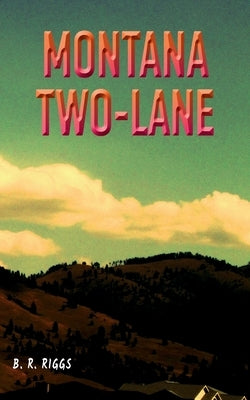 Montana Two-Lane by Riggs, B. R.