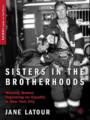 Sisters in the Brotherhoods: Working Women Organizing for Equality in New York City by LaTour, J.