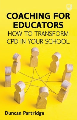 Coaching for Educators: How to Transform CPD in Your School by Partridge, Duncan