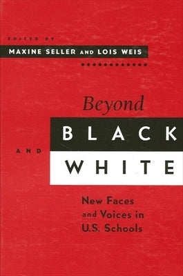 Beyond Black and White: New Faces and Voices in U.S. Schools by Seller, Maxine S.