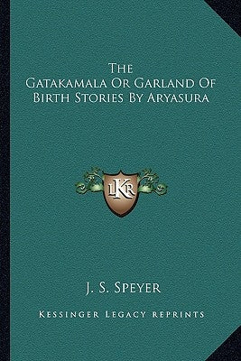 The Gatakamala Or Garland Of Birth Stories By Aryasura by Speyer, J. S.