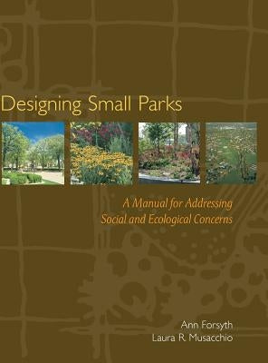 Designing Small Parks by Forsyth, Ann