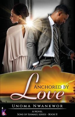 Anchored By Love (Sons of Ishmael, Book Two) by Nwankwor, Unoma
