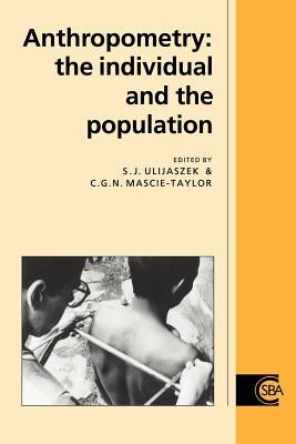 Anthropometry: The Individual and the Population by Ulijaszek, Stanley J.