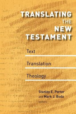 Translating the New Testament: Text, Translation, Theology by Porter, Stanley E.