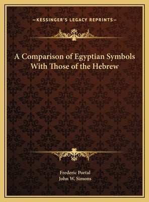 A Comparison of Egyptian Symbols With Those of the Hebrew by Portal, Frederic