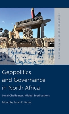Geopolitics and Governance in North Africa: Local Challenges, Global Implications by Yerkes, Sarah