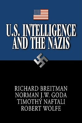 U.S. Intelligence and the Nazis by Goda, Norman J. W.