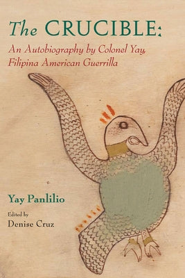 The Crucible: An Autobiography by Colonel Yay, Filipina American Guerrilla by Cruz, Denise