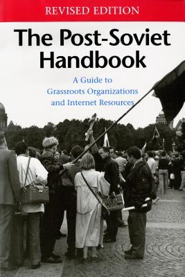 The Post-Soviet Handbook: A Guide to Grassroots Organizations and Internet Resources by Ruffin, M. Holt