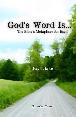 God's Word Is...: The Bible's Metaphors for Itself by Hake, Faye