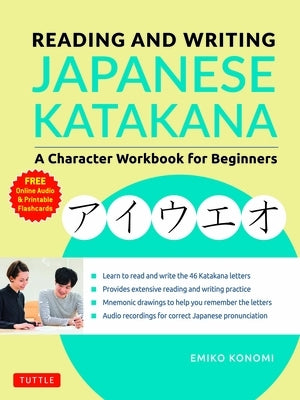 Reading and Writing Japanese Katakana: A Character Workbook for Beginners (Audio Download & Printable Flash Cards) by Konomi, Emiko