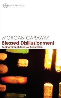 Blessed Disillusionment by Caraway, Morgan