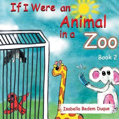 If I Were an Animal in a Zoo: Book 2 by Bedem Duque, Isabella L.