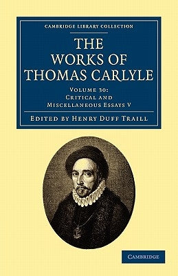 The Works of Thomas Carlyle: Volume 30, Critical and Miscellaneous Essays V by Carlyle, Thomas