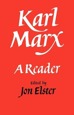 Karl Marx: A Reader by Elster, Jon