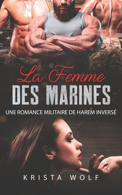 La Femme des Marines: Une Romance Militaire de Harem inversé by Wolf, Krista
