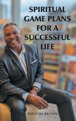 Spiritual Game Plans for a Successful Life by Brown, Preston