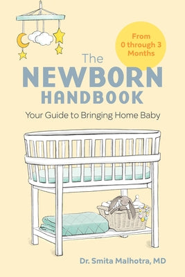 The Newborn Handbook: Your Guide to Bringing Home Baby by Malhotra, Smita