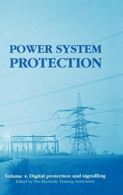 Power System Protection: Digital Protection and Signalling by The Electricity Training Association