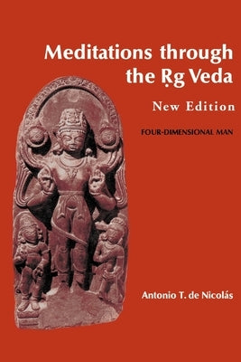 Meditations through the Rig Veda: Four-Dimensional Man by de Nicolas, Antonio T.