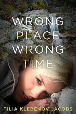 Wrong Place, Wrong Time by Jacobs, Tilia Klebenov