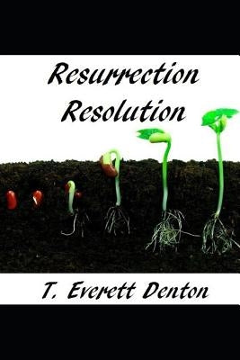 Resurrection Resolution by Denton, T. Everett