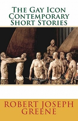 The Gay Icon Contemporary Short Stories by Greene, Robert Joseph