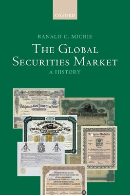 The Global Securities Market: A History by Michie, Ranald