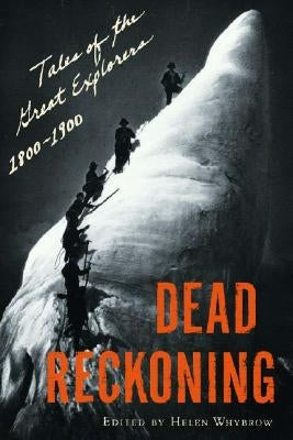 Dead Reckoning: Tales of the Great Explorers, 1800-1900 by Whybrow, Helen