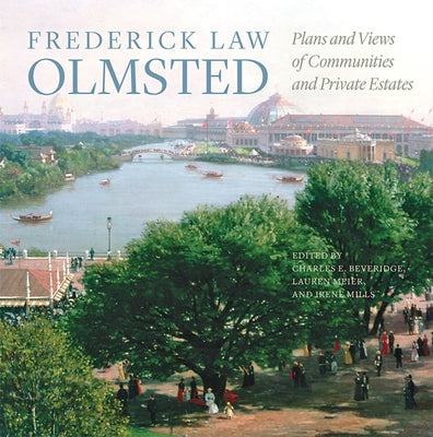 Frederick Law Olmsted: Plans and Views of Communities and Private Estates by Olmsted, Frederick Law