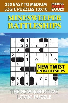 Minesweeper Battleships: 250 Easy to Medium Logic Puzzles 10x10 by Mindful Puzzle Book