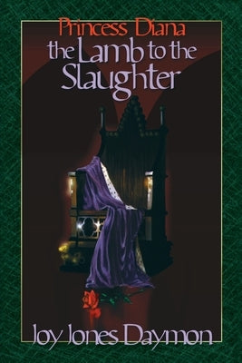 Princess Diana the Lamb to the Slaughter by Daymon, Joy J.