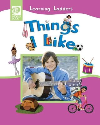 Things I Like by World Book, Inc