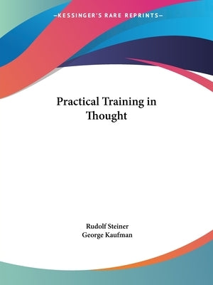 Practical Training in Thought by Steiner, Rudolf