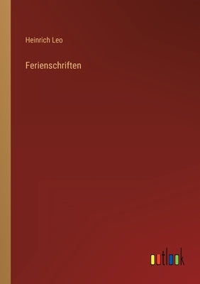 Ferienschriften by Leo, Heinrich